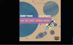 Brady Yorce - We’re Not From Here Ft. J.S.K XXVI